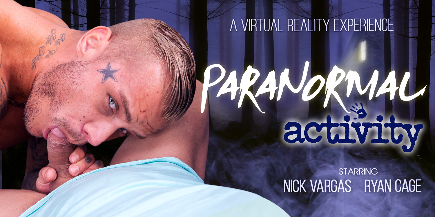 1500px x 750px - Paranormal Activity with Nick Vargas and Ryan Cage! | VRB Gay